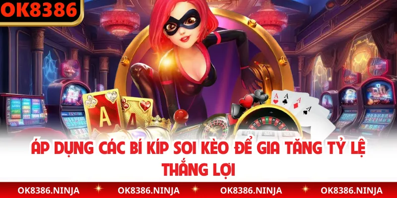 Áp dụng các bí kíp soi kèo để gia tăng tỷ lệ thắng lợi