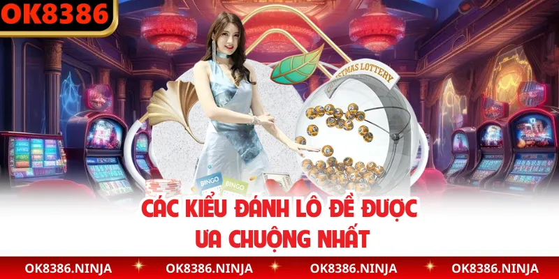 Các kiểu đánh lô đề được ưa chuộng nhất