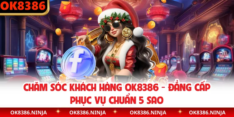 Chăm Sóc Khách Hàng OK8386 - Đẳng Cấp Phục Vụ Chuẩn 5 Sao