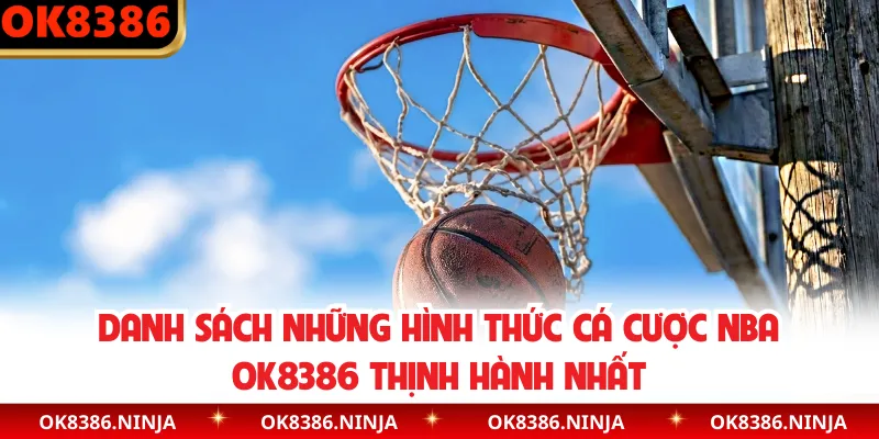 Danh sách những hình thức cá cược NBA OK8386 thịnh hành nhất