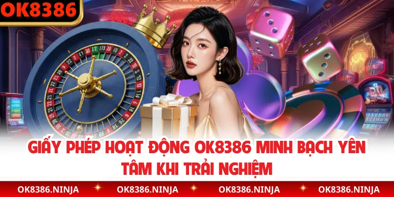 Giấy phép hoạt động OK8386 minh bạch yên tâm khi trải nghiệm
