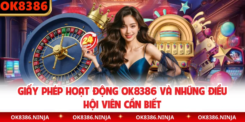 Giấy Phép Hoạt Động OK8386 Và Những Điều Hội Viên Cần Biết