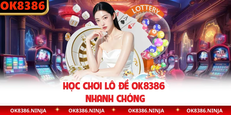 Học chơi lô đề OK8386 nhanh chóng