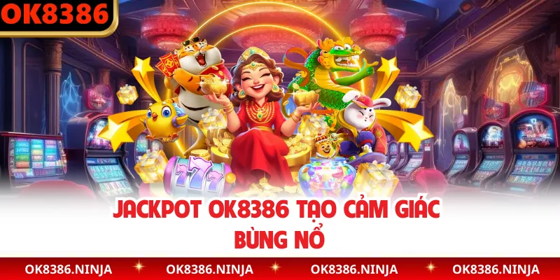 Jackpot OK8386 tạo cảm giác bùng nổ