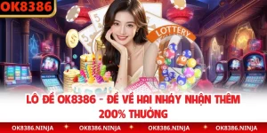Lô Đề OK8386 - Đề Về Hai Nháy Nhận Thêm 200% Thưởng