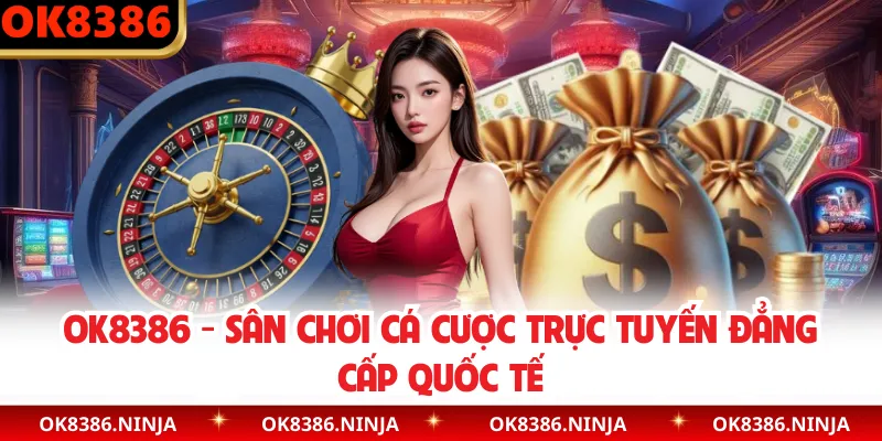 OK8386 - Sân Chơi Cá Cược Trực Tuyến Đẳng Cấp Quốc Tế