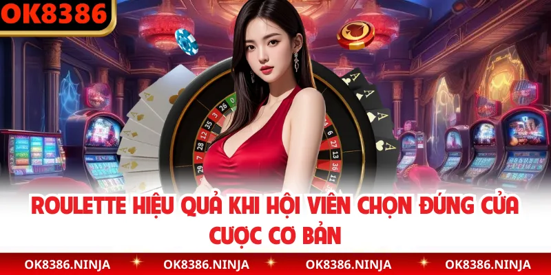 Roulette hiệu quả khi hội viên chọn đúng cửa cược cơ bản