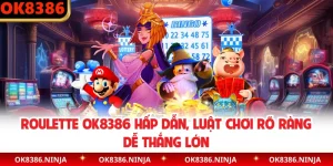 Roulette OK8386 Hấp Dẫn, Luật Chơi Rõ Ràng Dễ Thắng Lớn