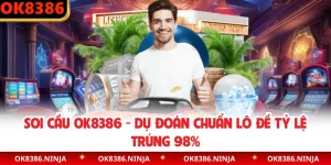 Soi Cầu OK8386 - Dự Đoán Chuẩn Lô Đề Tỷ Lệ Trúng 98%