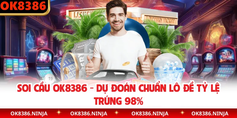 Soi Cầu OK8386 - Dự Đoán Chuẩn Lô Đề Tỷ Lệ Trúng 98%