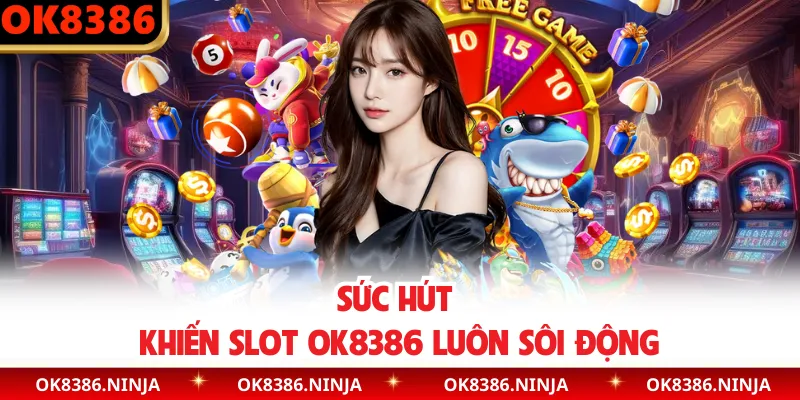Sức hút khiến slot OK8386 luôn sôi động