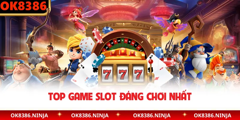 Top game slot đáng chơi nhất