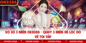 Xổ Số 3 Miền OK8386 - Quay 3 Miền Để Lộc Đổ Về Tới Tấp